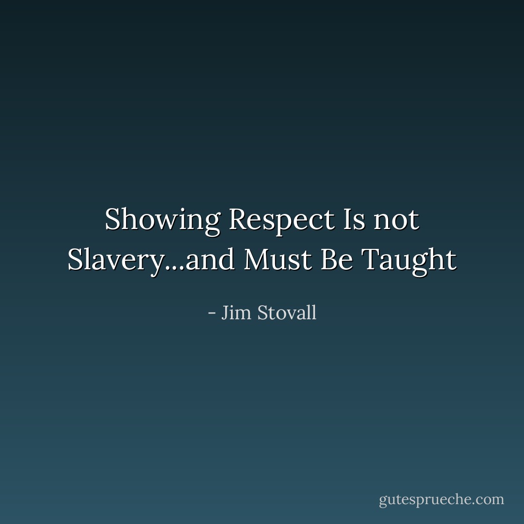 Showing Respect Is not Slavery...and Must Be Taught - Jim Stovall