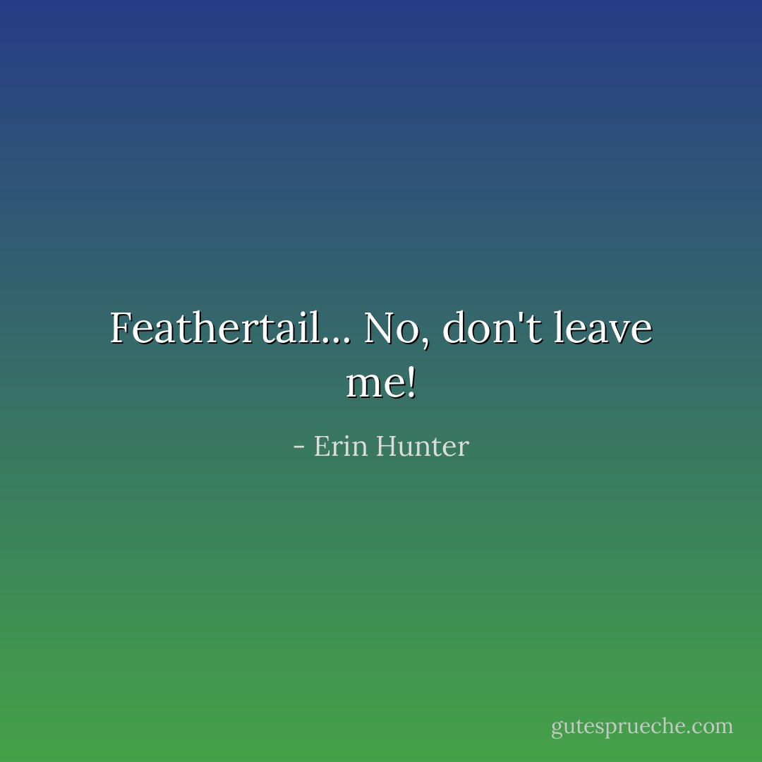 Feathertail... No, don't leave me! - Erin Hunter