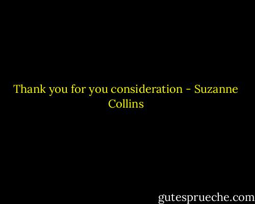 Thank you for you consideration - Suzanne Collins