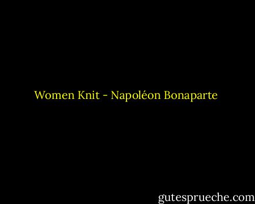 Women Knit - Napoléon Bonaparte