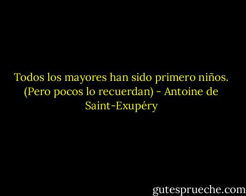 Todos los mayores han sido primero niños. (Pero pocos lo recuerdan) - Antoine de Saint-Exupéry