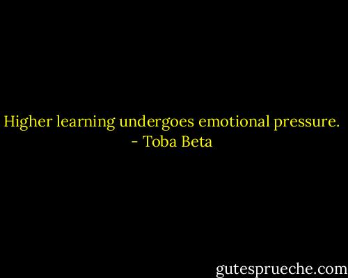 Higher learning undergoes emotional pressure. - Toba Beta