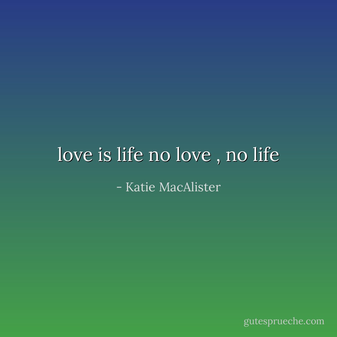 love is life<br />no love , no life - Katie MacAlister