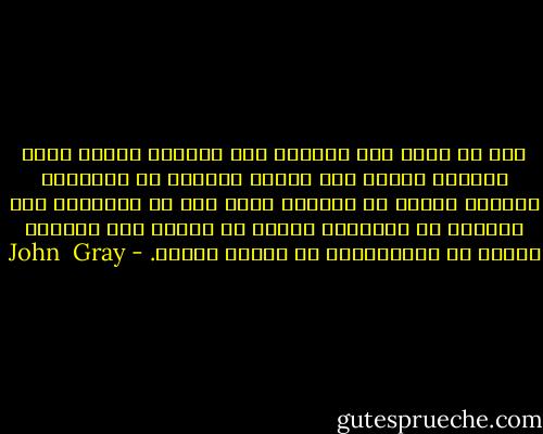 بعد أن تعلم أهل المريخ كيف ينصتون حققوا أعظم اكتشاف مدهش، لقد بدأوا يدركون أن الانصات لزهرية تتحدث عن مشكلات يمكن حقا أن يساعدهم على الخروج من كهوفهم، مثلما هو الحال عند مشاهدة مبارة في التلفزيون أو قراءة الصحف. - John  Gray