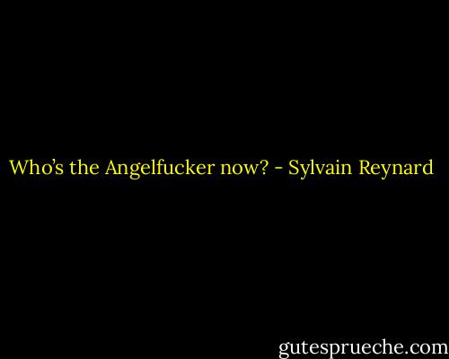 Who’s the Angelfucker now? - Sylvain Reynard