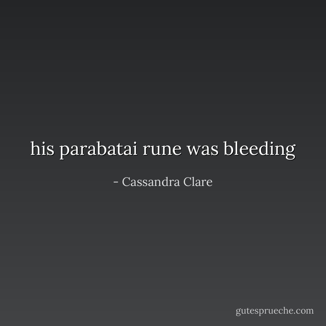 his parabatai rune was bleeding - Cassandra Clare