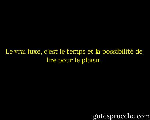 Le vrai luxe, c'est le temps et la possibilité de lire pour le plaisir. - Jane E. Brody