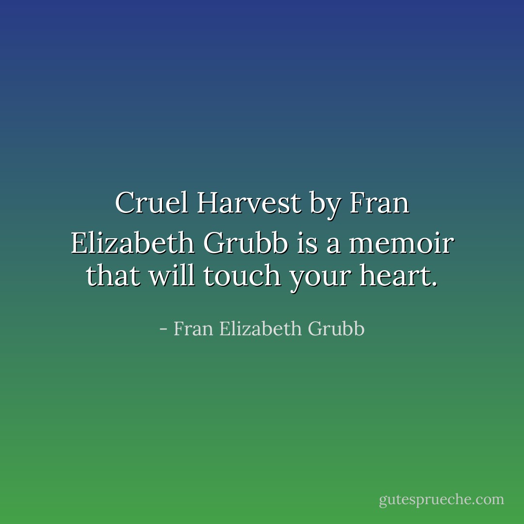 Cruel Harvest by Fran Elizabeth Grubb is a memoir that will touch your heart. - Fran Elizabeth Grubb