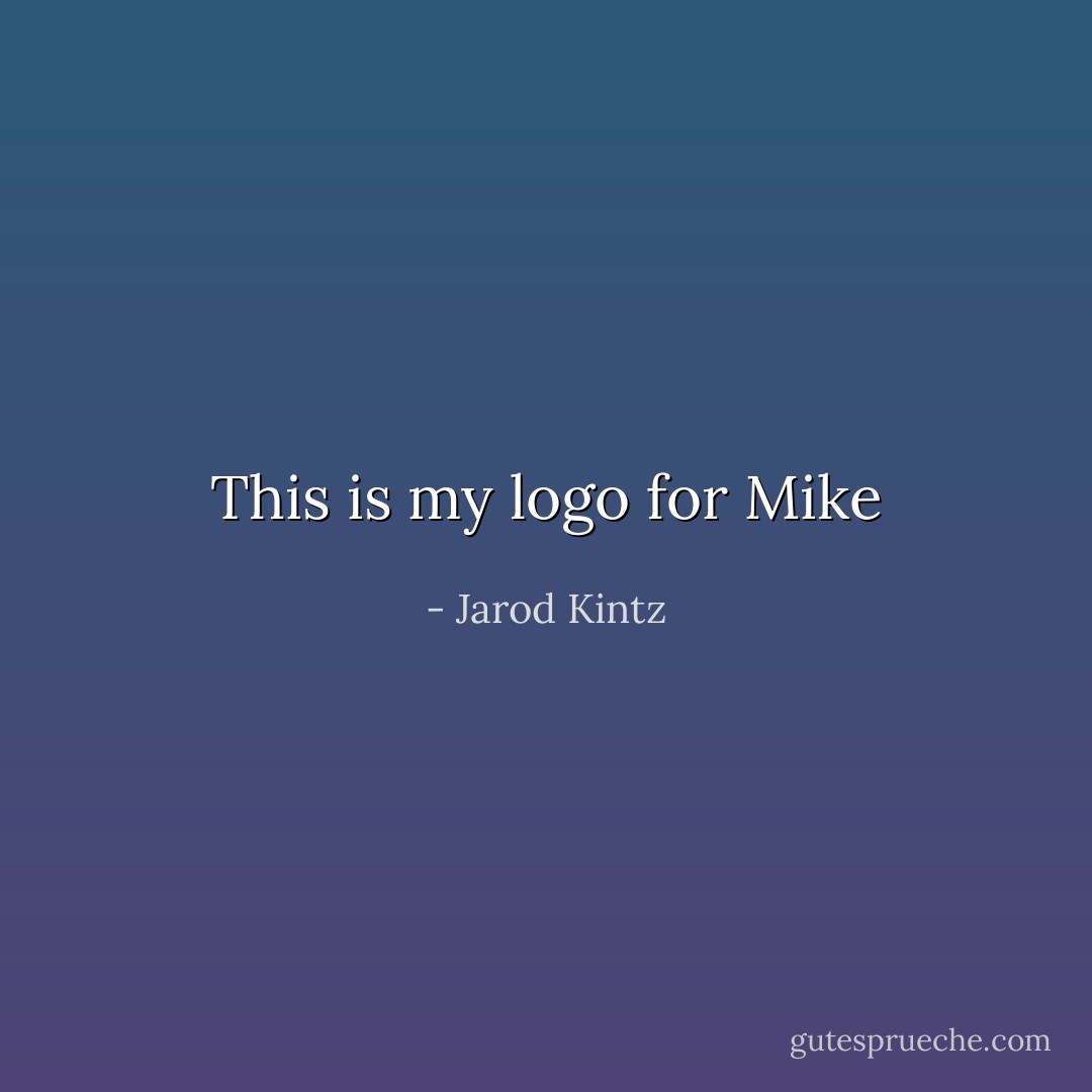 This is my logo for Mike - Jarod Kintz