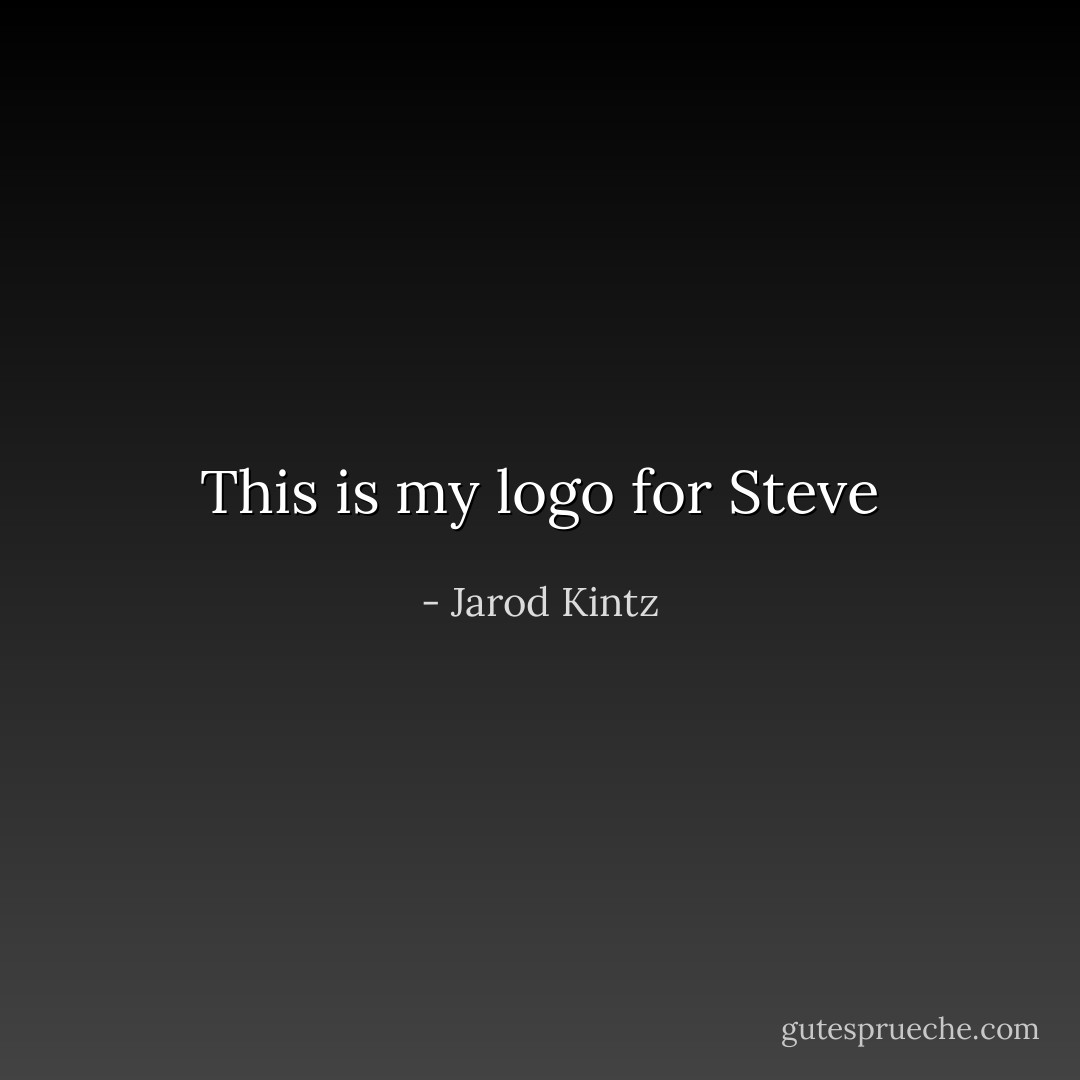 This is my logo for Steve - Jarod Kintz