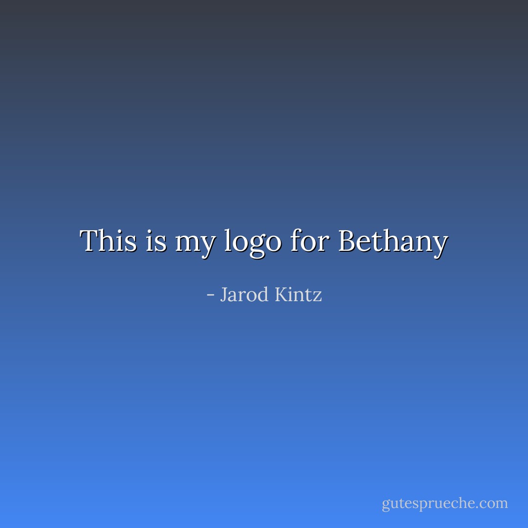 This is my logo for Bethany - Jarod Kintz