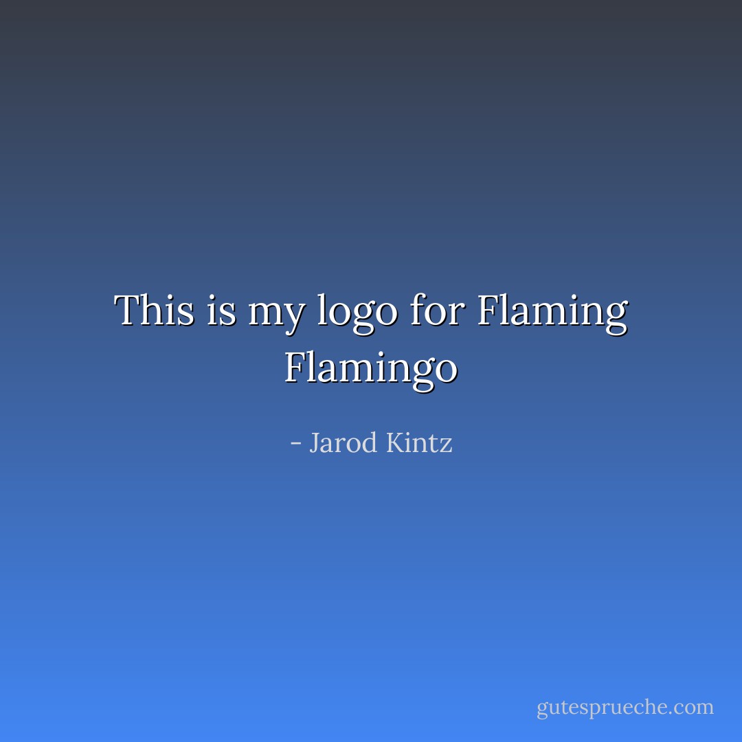 This is my logo for Flaming Flamingo - Jarod Kintz
