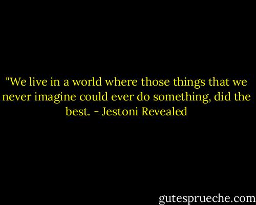 ‎"We live in a world where those things that we never imagine could ever do something, did the best. - Jestoni Revealed