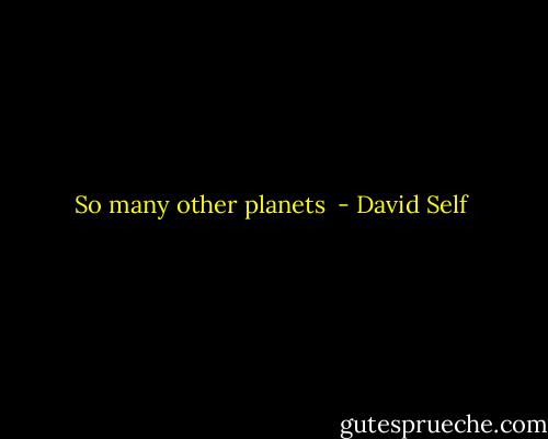 So many other planets  - David Self