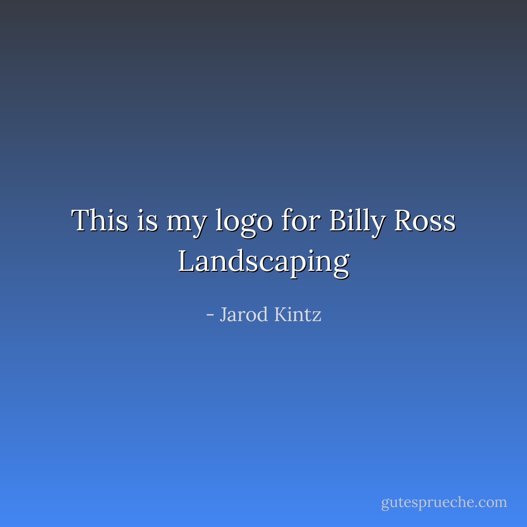This is my logo for Billy Ross Landscaping - Jarod Kintz