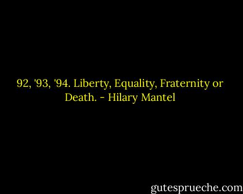 92, '93, '94. Liberty, Equality, Fraternity or Death. - Hilary Mantel