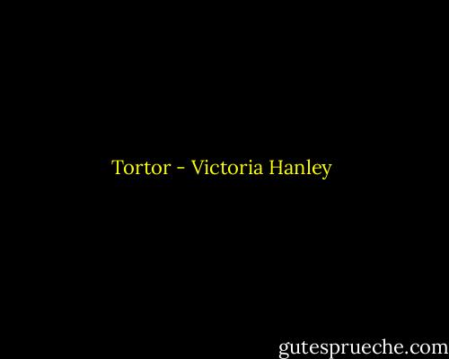 Tortor - Victoria Hanley