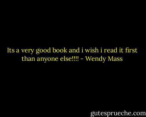 Its a very good book and i wish i read it first than anyone else!!!! - Wendy Mass