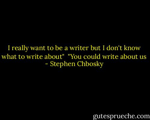 I really want to be a writer but I don't know what to write about"<br /><br />"You could write about us - Stephen Chbosky