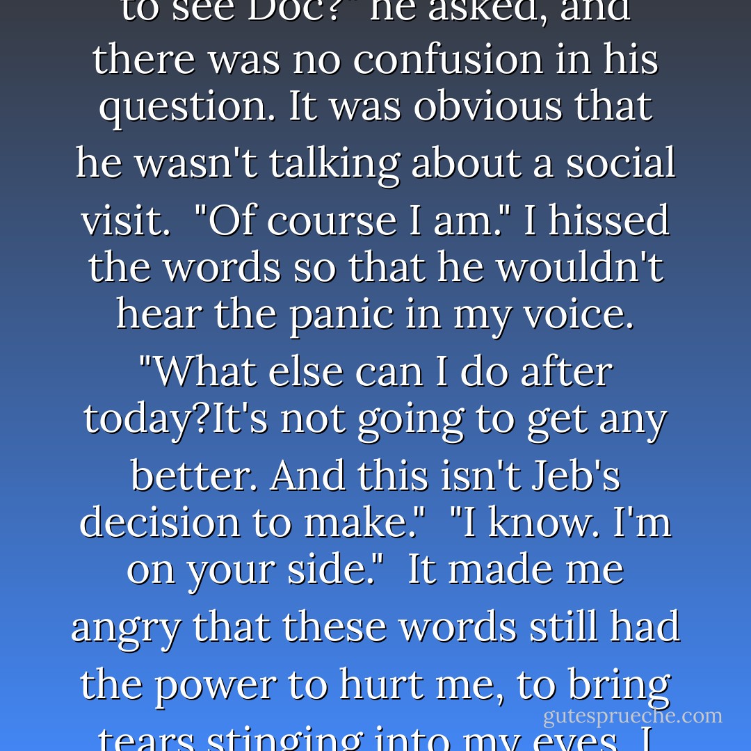 I hurried to the southern corridor, relieved when I was safe in the blackness there. Relieved and horrified. It was really over now.<br />I'm so afraid, I whimpered.<br /><br />Before Mel could respond, a heavy hand dropped on my shoulder from the darkness.<br /><br />"Going somewhere?"<br /><br />I was so tightly wound that I shrieked in terror; I was so terrified that my shriek was only a breathless little squeal.<br /><br />"Sorry!" Jared's arm went round my shoulders, comforting. "I'm sorry. I didn't mean to scare you."<br /><br />"What are you doing here?" I demanded, still breathless.<br /><br />"Following you. I've been following you all night."<br /><br />"Well, stop it now."<br /><br />There was a hesitation in the dark, and his arm didn't move. I shrugged out from under it, but he caught my wrist. His grip was firm; I wouldn't be able to shake free easily.<br /><br />"You're going to see Doc?" he asked, and there was no confusion in his question. It was obvious that he wasn't talking about a social visit.<br /><br />"Of course I am." I hissed the words so that he wouldn't hear the panic in my voice. "What else can I do after today?It's not going to get any better. And this isn't Jeb's decision to make."<br /><br />"I know. I'm on your side."<br /><br />It made me angry that these words still had the power to hurt me, to bring tears stinging into my eyes. I tried to hold onto the thought of Ian - he was the anchor, as Kyle somehow had been for Sunny - but it was hard with Jared's hand touching me, with the smell of him in my nose. Like trying to make out the song of one violin when the entire percussion section was bashing away...<br /><br />"Then let me go, Jared. Go away. I want to be alone." The words came out fierce and fast and hard. It was easy to hear that they weren't lies.<br /><br />"I should come with you."<br /><br />"You'll have Melanie back soon enough," I snapped. "I'm only asking for a few minutes, Jared. Give me that much."<br /><br />Another pause; his hand didn't loosen.<br /><br />"Wanda, I would come to be with you."<br /><br />The tears spilled over. I was grateful for the darkness.<br /><br />"It wouldn't feel that way," I whispered. "So there's no point. - Stephenie Meyer