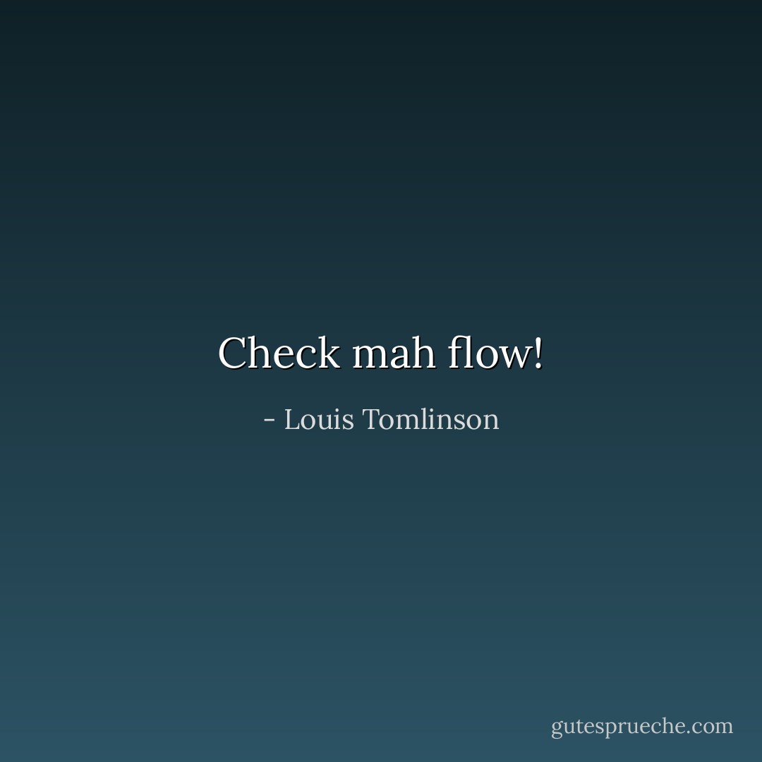 Check mah flow! - Louis Tomlinson