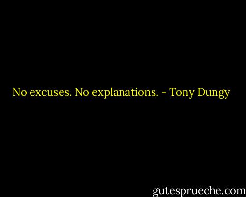 No excuses. No explanations. - Tony Dungy