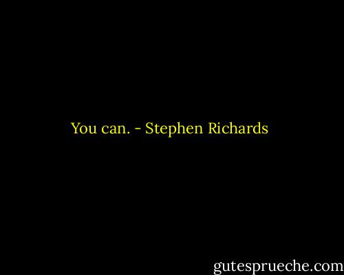You can. - Stephen Richards