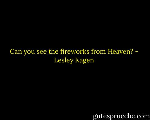 Can you see the fireworks from Heaven? - Lesley Kagen