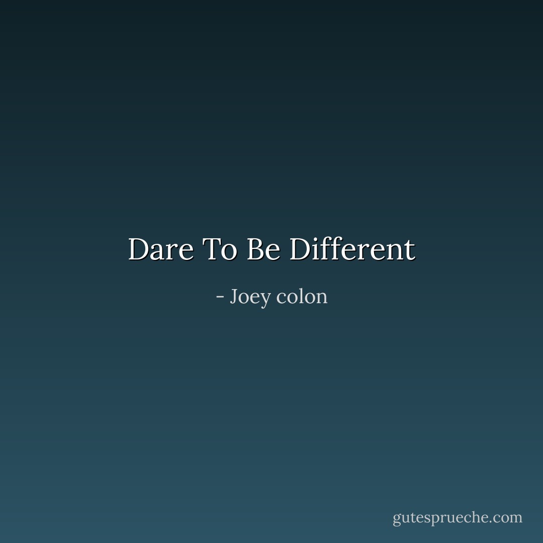 Dare To Be Different - Joey colon