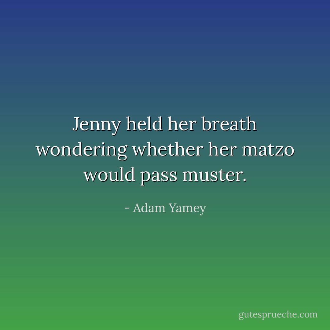 Jenny held<br />her breath wondering whether her matzo would pass muster. - Adam Yamey