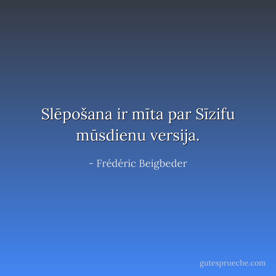 Slēpošana ir mīta par Sīzifu mūsdienu versija. - Frédéric Beigbeder