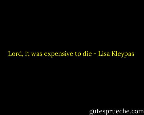 Lord, it was expensive to die - Lisa Kleypas