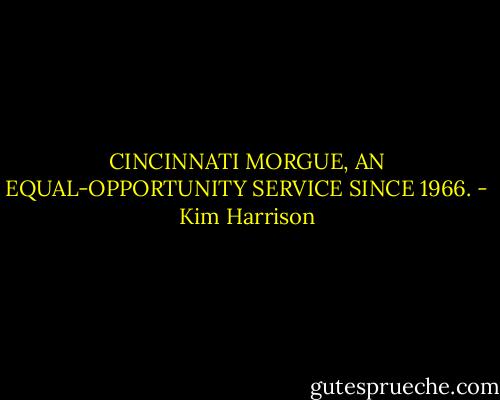 CINCINNATI MORGUE, AN EQUAL-OPPORTUNITY SERVICE SINCE 1966. - Kim Harrison
