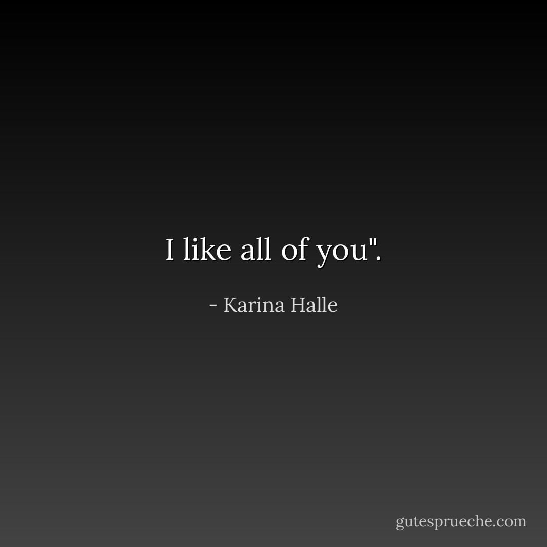 I like all of you". - Karina Halle