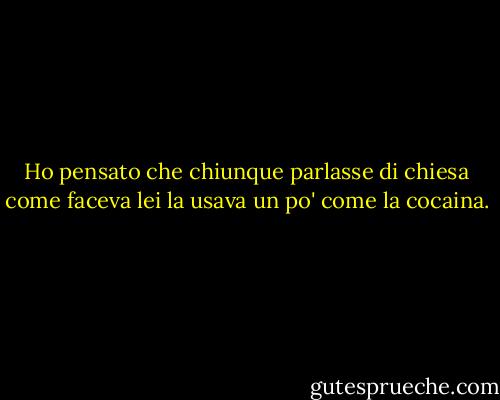 Ho pensato che chiunque parlasse di chiesa come faceva lei la usava un po' come la cocaina. - Keith Ablow