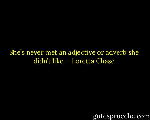 She’s never met an adjective or adverb she didn’t like. - Loretta Chase