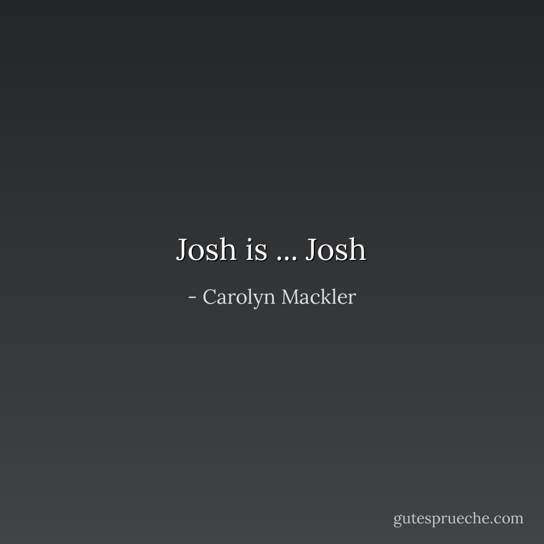 Josh is ... Josh - Carolyn Mackler