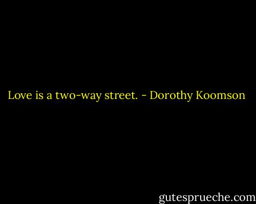 Love is a two-way street. - Dorothy Koomson
