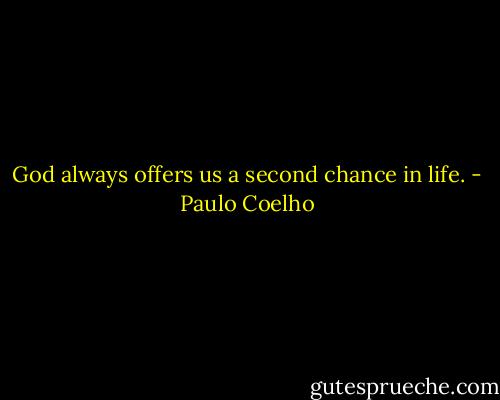 God always offers us a second chance in life. - Paulo Coelho