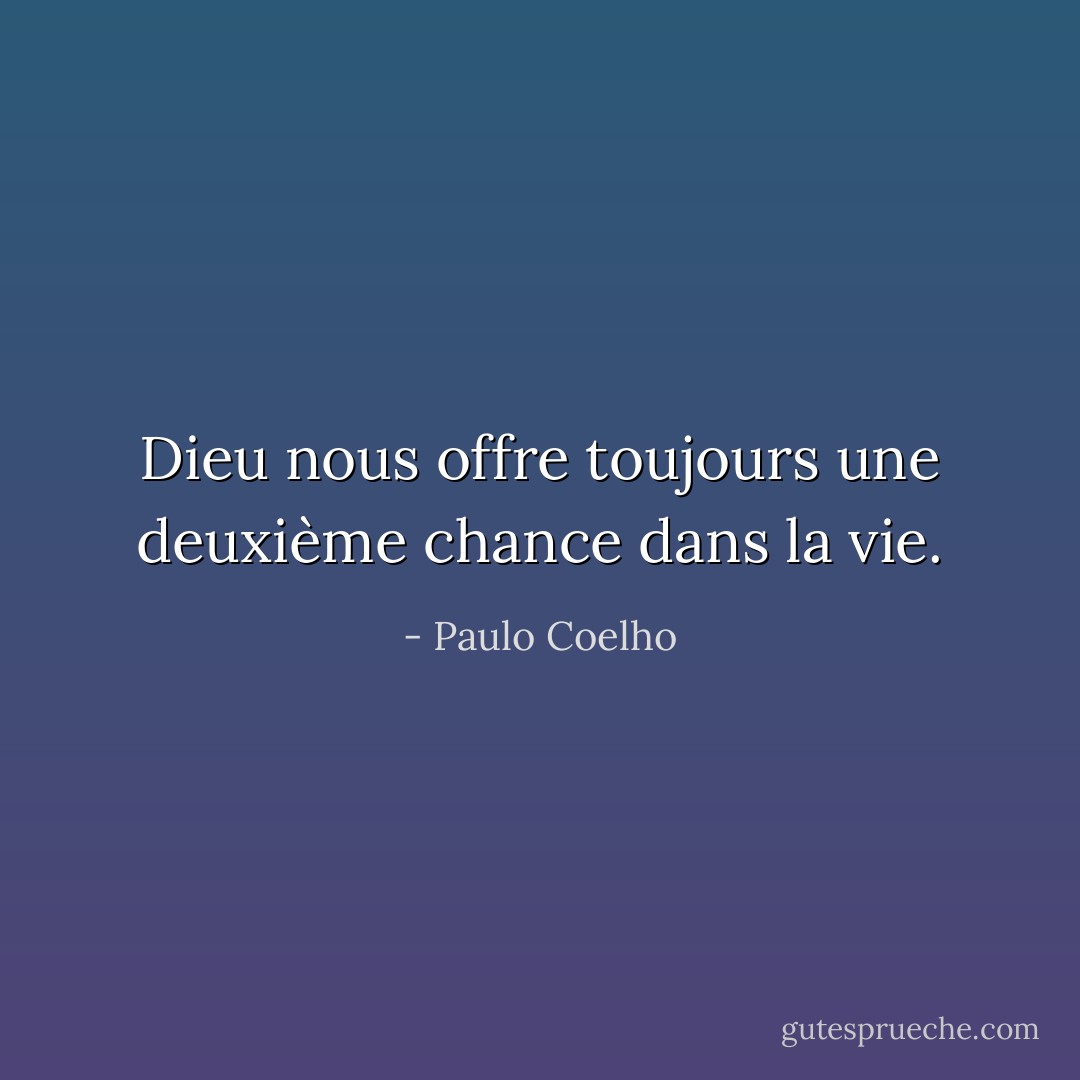 Dieu nous offre toujours une deuxième chance dans la vie. - Paulo Coelho