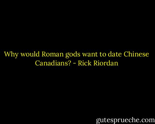 Why would Roman gods want to date Chinese Canadians? - Rick Riordan