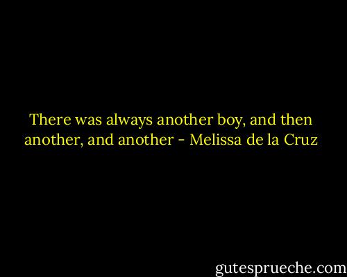 There was always another boy, and then another, and another - Melissa de la Cruz