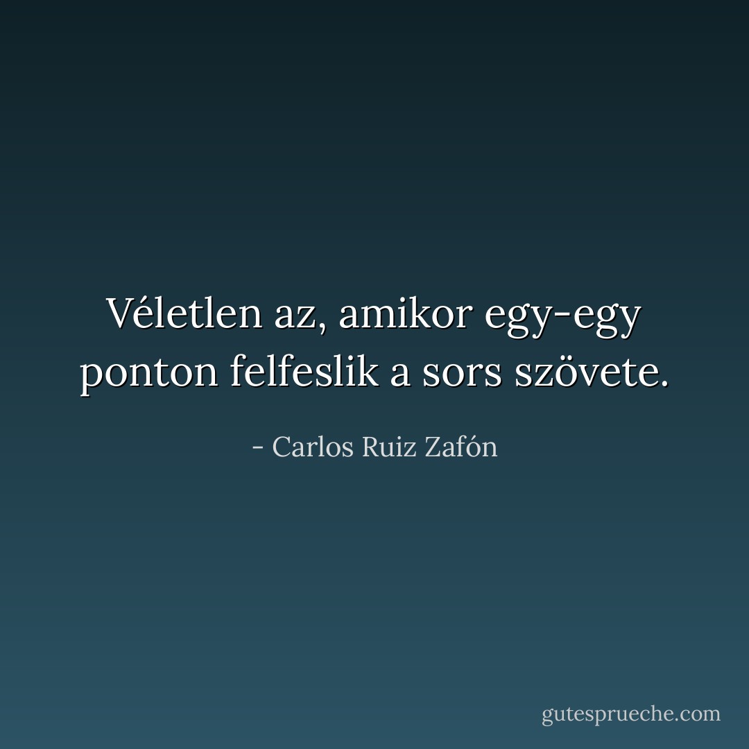 Véletlen az, amikor egy-egy ponton felfeslik a sors szövete. - Carlos Ruiz Zafón