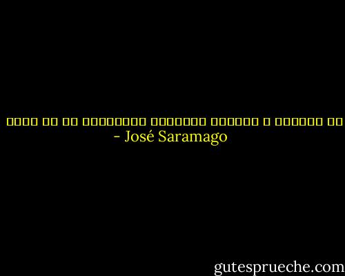 ان التعقل و الجنون البشرين متشابهان في اي مكان - José Saramago