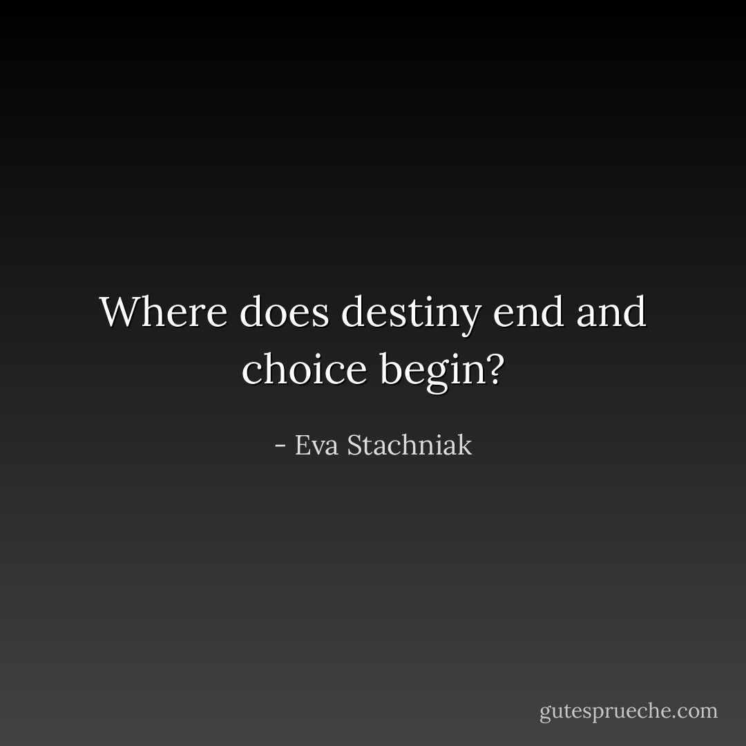 Where does destiny end and choice begin? - Eva Stachniak