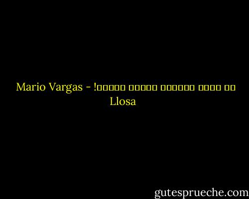 من يضحك وحيدا، يتذكر آثامه! - Mario Vargas Llosa