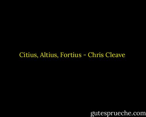 Citius, Altius, Fortius - Chris Cleave