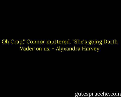 Oh Crap," Connor muttered. "She's going Darth Vader on us. - Alyxandra Harvey