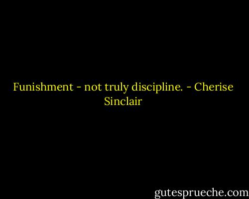 Funishment - not truly discipline. - Cherise Sinclair