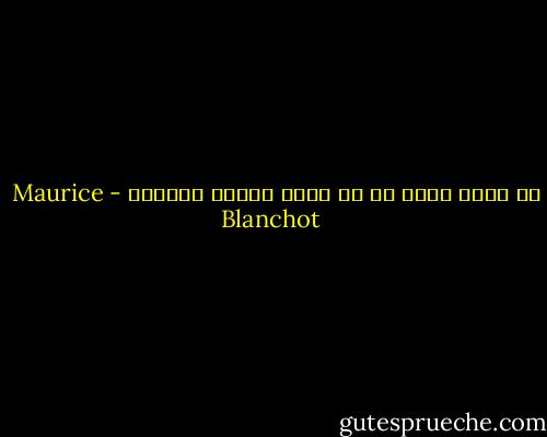 با عجله خودم را از خودم محروم می‌کردم - Maurice Blanchot